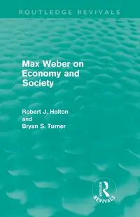 Max Weber on Economy and Society (Routledge Revivals) - Robert Holton