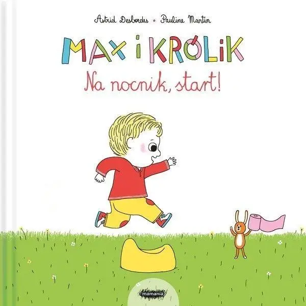 Max i Królik. Na nocnik, start - Astrid Desbordes