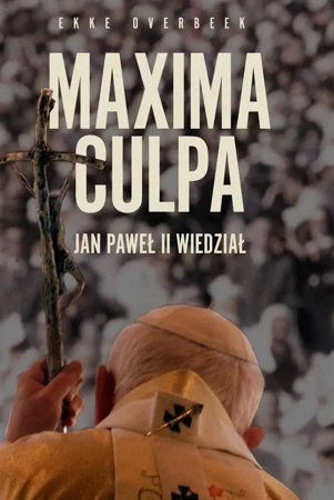 Maxima Culpa. Jan Paweł II wiedział - Ekke Overbeek