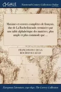 Maximes et œuvres complètes de françois, duc de La Rochefoucault - La Rochefoucauld François duc de