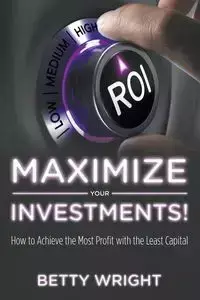 Maximize Your Investments! - Betty Wright