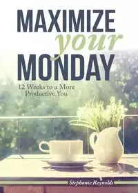 Maximize Your Monday - Stephanie Reynolds L