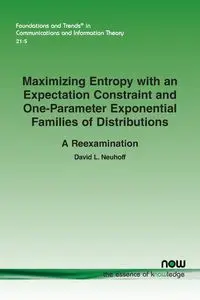 Maximizing Entropy with an Expectation Constraint and One-Parameter Exponential Families of Distributions - David L. Neuhoff