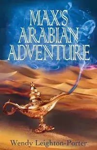 Max's Arabian Adventure - Wendy Leighton-Porter