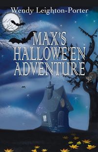 Max's Hallowe'en Adventure - Wendy Leighton-Porter