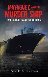 Mayaguez and the Murder Ship - Roy F. Sullivan