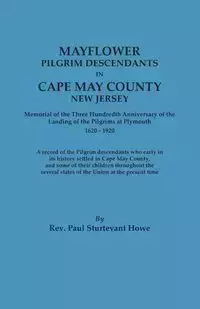 Mayflower Descendants in Cape May County, New Jersey. Memorial of the Three Hundredth Anniversary of the Landing of the Pilgrims at Plymouth, 1620-192 - Paul Howe Sturtevant