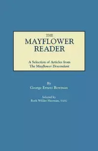 Mayflower Reader. a Selection of Articles from the Mayflower Descendant - George Ernest Bowman