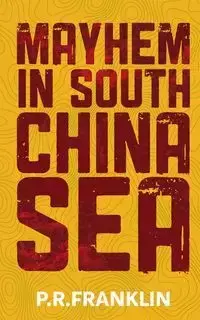 Mayhem in South China Sea - Franklin P. R.