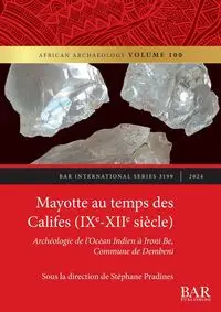 Mayotte au temps des Califes (IXe - XIIe siècle) - Pradines Stéphane