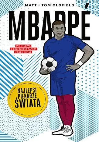 Mbappe. Najlepsi piłkarze świata - Matt Oldfield, Tom Oldfield