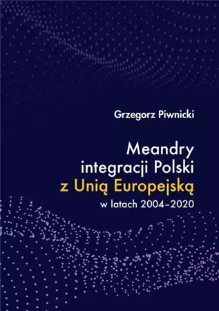 Meandry integracji Polski z Unią Europejską - Grzegorz Piwnicki