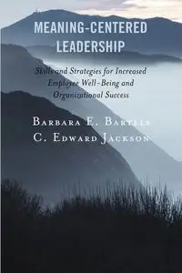 Meaning-Centered Leadership - Barbara E. Bartels