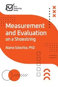 Measurement and Evaluation on a Shoestring - Alaina Szlachta