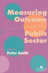 Measuring Outcome In The Public Sector - Peter Smith University of York.