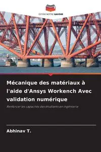 Mécanique des matériaux à l'aide d'Ansys Workench Avec validation numérique - T. Abhinav