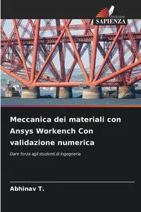 Meccanica dei materiali con Ansys Workench Con validazione numerica - T. Abhinav