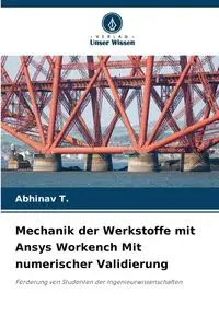 Mechanik der Werkstoffe mit Ansys Workench Mit numerischer Validierung - T. Abhinav