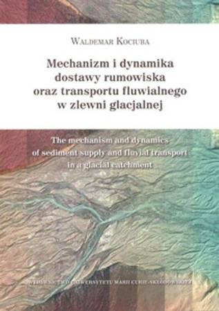 Mechanizm i dynamika dostawy rumowiska... - Waldemar Kociuba