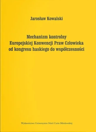 Mechanizm kontrolny Europejskiej Konwencji Praw... - Jarosław Kowalski