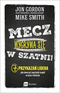 Mecz wygrywa się w szatni! - Gordon Jon, Mike Smith