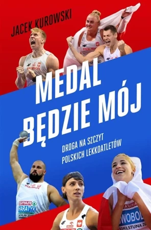 Medal będzie mój. Droga na szczyt polskich... - Jacek Kurowski