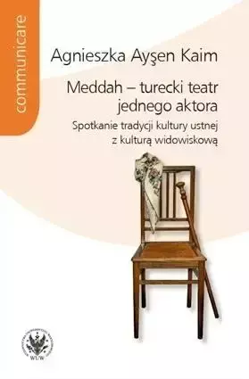 Meddah turecki teatr jednego aktora Spotkanie tradycji kultury ustnej z kulturą widowiskową - Agnieszka Aysen Kaim