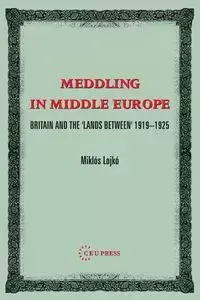 Meddling in Middle Europe - Lojkó Miklos