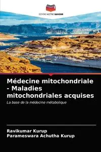 Médecine mitochondriale - Maladies mitochondriales acquises - Kurup Ravikumar
