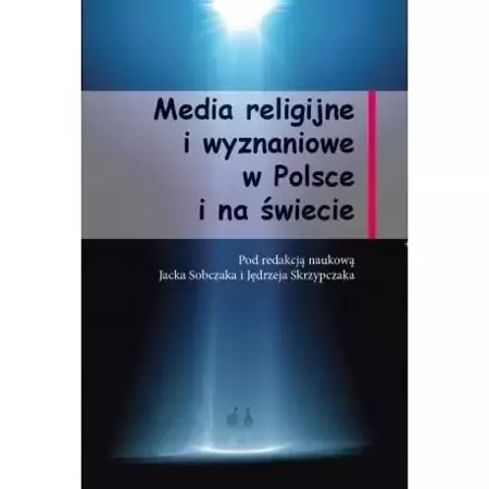 Media religijne i wyznaniowe w Polsce i na świecie - Jacek Sobczak, Jędrzej Skrzypczak