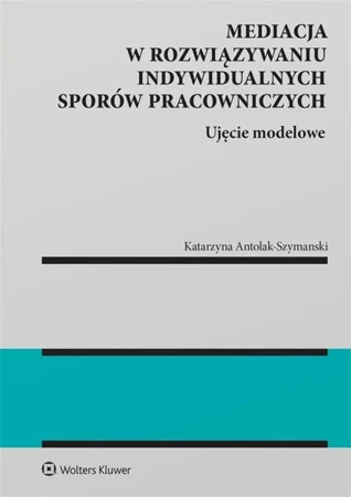 Mediacja w rozwiązywaniu indywidualnych sporów.. - Katarzyna Antolak-Szymański