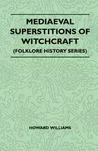 Mediaeval Superstitions of Witchcraft (Folklore History Series) - Williams Howard