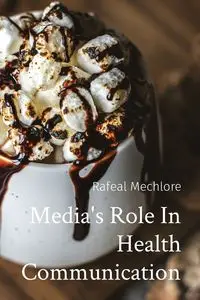 Media's Role In Health Communication - Mechlore Rafeal