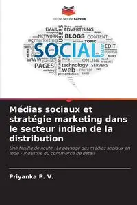 Médias sociaux et stratégie marketing dans le secteur indien de la distribution - P. V. Priyanka