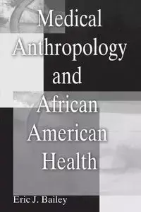 Medical Anthropology and African American Health - Bailey Eric