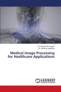 Medical Image Processing for Healthcare Applications - Arumugam Dr. Shankar