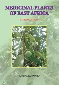 Medicinal Plants of East Africa. Third Edition - John Kokwaro