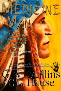 Medicine Man - Shamanism, Natural Healing, Remedies And Stories Of The Native American Indians - Mullins G.W.