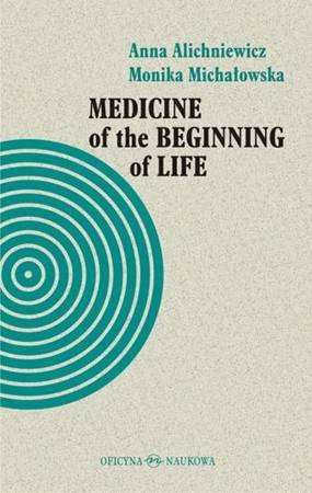 Medicine of the Beginning of Life. Bioethical... - Anna Alichniewicz, Monika Michałowska