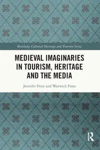 Medieval Imaginaries in Tourism, Heritage and the Media - Jennifer Frost