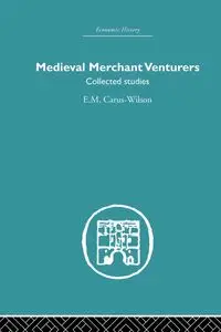 Medieval Merchant Venturers - Carus-Wilson E.M