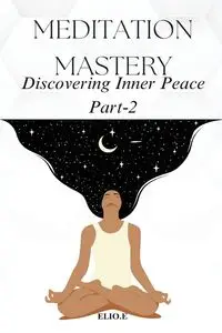 Meditation Mastery Discovering Inner Peace - Endless Elio