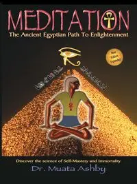 Meditation the Ancient Egyptian Path to Enlightenment - Ashby Muata