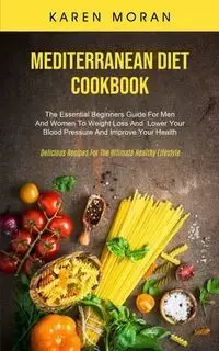 Mediterranean Diet Cookbook - Karen Moran