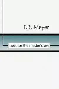 Meet for the Master's Use - Meyer F. B.