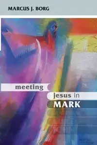 Meeting Jesus in Mark - Marcus Borg J