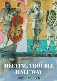 Meeting Trouble Half Way - Green Crispin