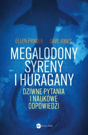 Megalodony, syreny i huragany. Dziwne pytania i naukowe odpowiedzi - Ellen Prager