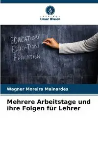 Mehrere Arbeitstage und ihre Folgen für Lehrer - Moreira Mainardes Wagner