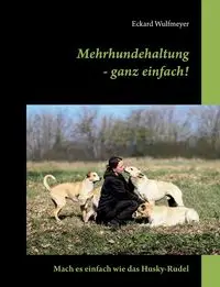 Mehrhundehaltung- ganz einfach! - Wulfmeyer Eckard